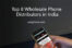 Top 8 Wholesale Phone Distributors in India